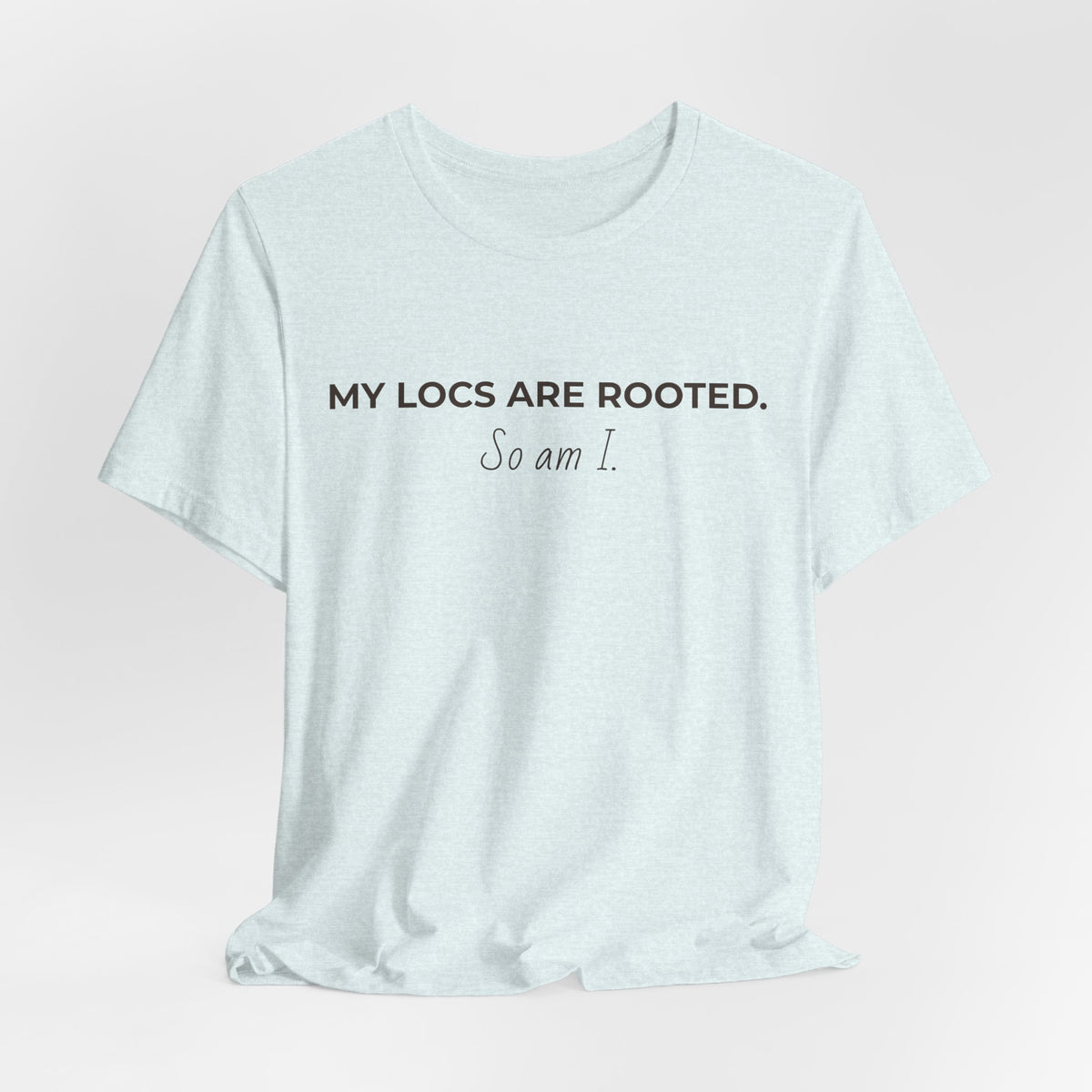 My Locs Are Rooted So Am I T-Shirt | Women’s Loc Lifestyle Tee | Inspirational Natural Hair Shirt