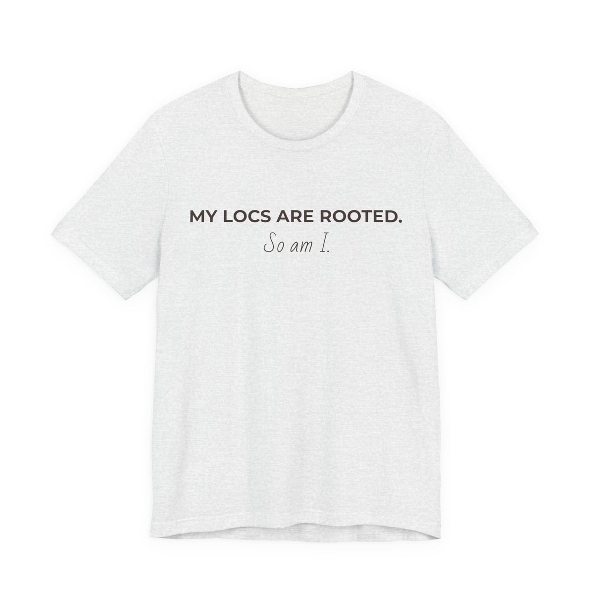 My Locs Are Rooted So Am I T-Shirt | Women’s Loc Lifestyle Tee | Inspirational Natural Hair Shirt