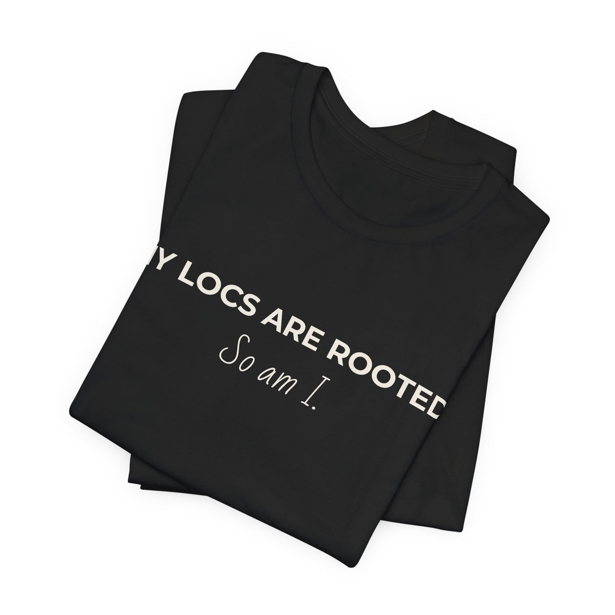 My Locs Are Rooted So Am I T-Shirt | Women’s Loc Lifestyle Tee | Inspirational Natural Hair Shirt