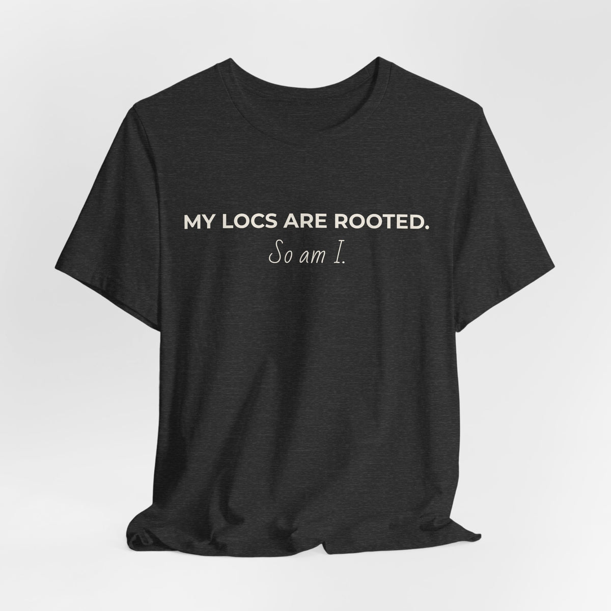 My Locs Are Rooted So Am I T-Shirt | Women’s Loc Lifestyle Tee | Inspirational Natural Hair Shirt