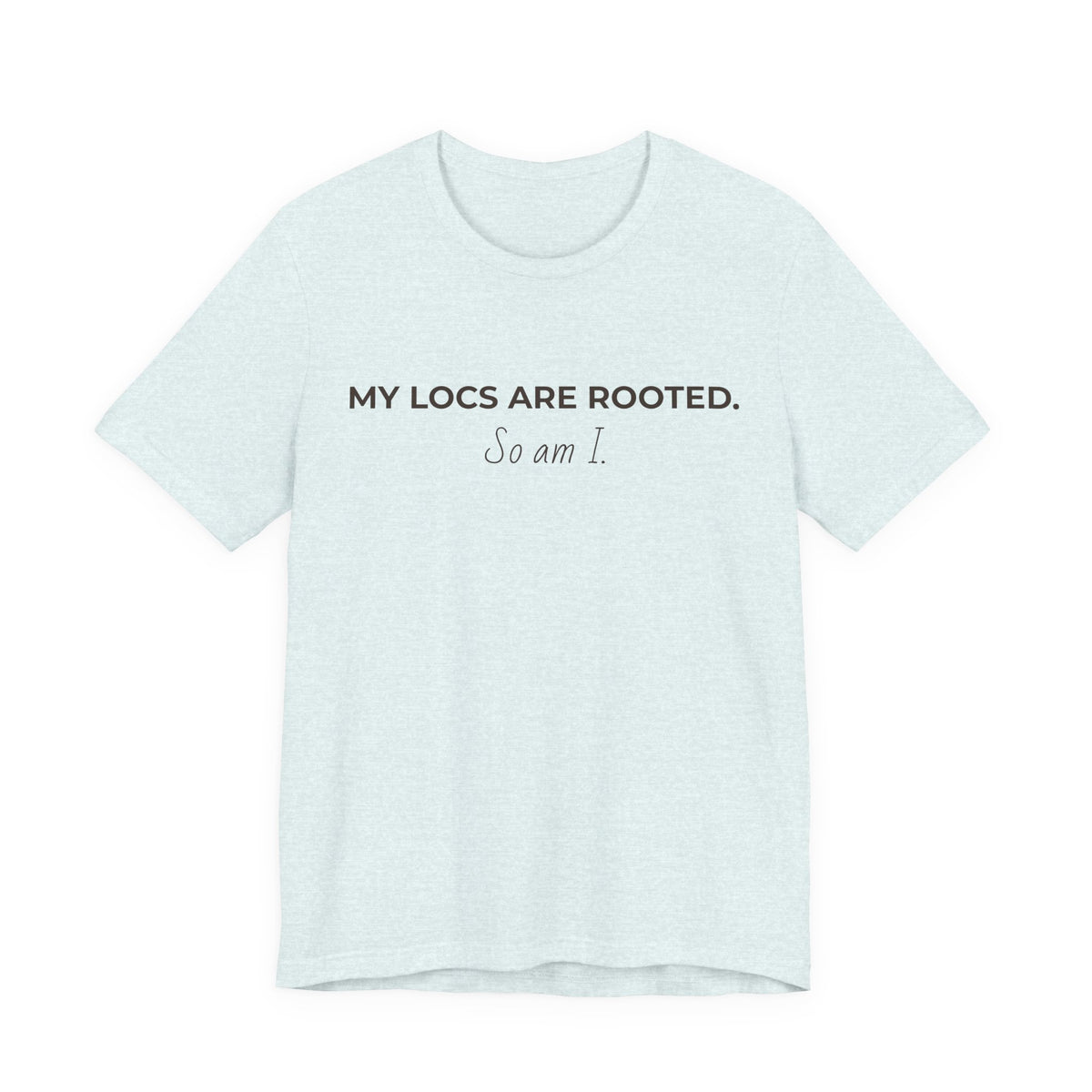 My Locs Are Rooted So Am I T-Shirt | Women’s Loc Lifestyle Tee | Inspirational Natural Hair Shirt
