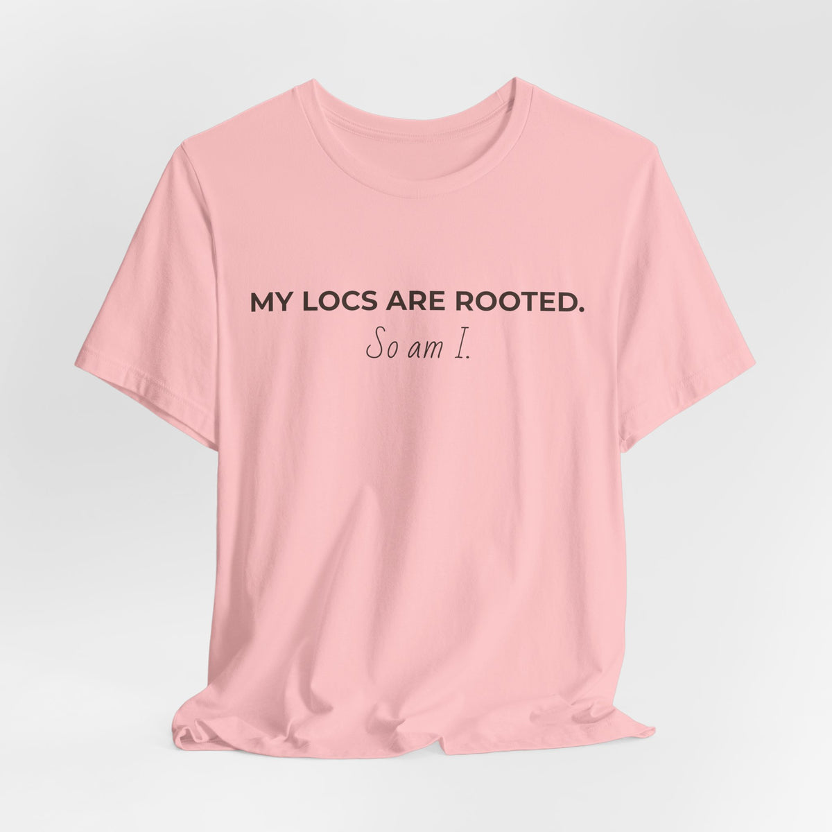 My Locs Are Rooted So Am I T-Shirt | Women’s Loc Lifestyle Tee | Inspirational Natural Hair Shirt