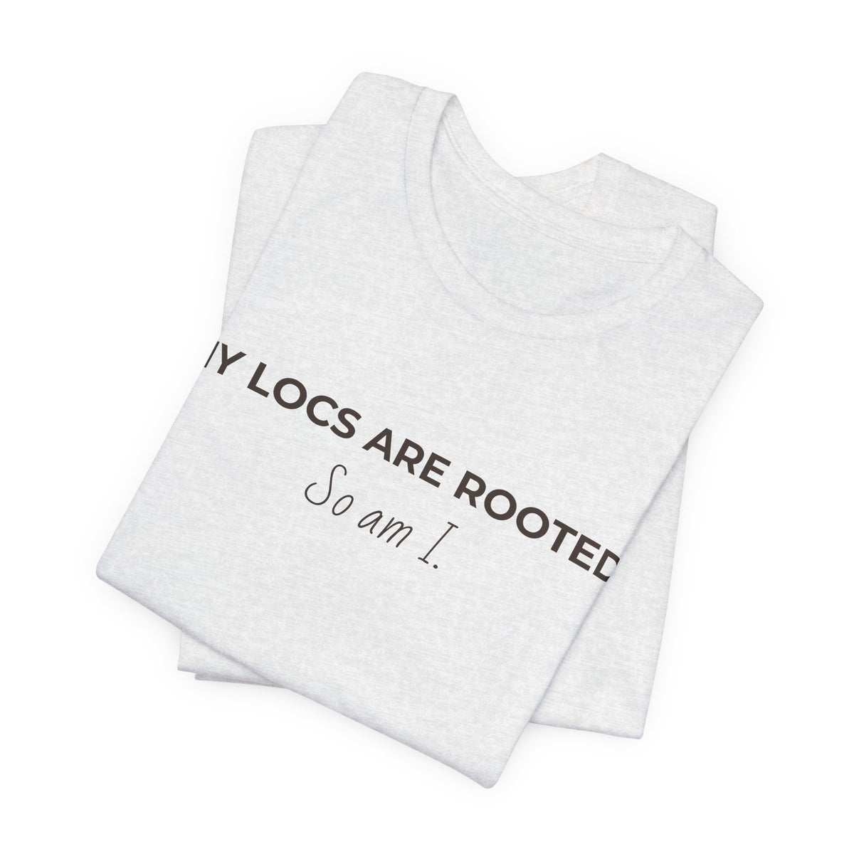My Locs Are Rooted So Am I T-Shirt | Women’s Loc Lifestyle Tee | Inspirational Natural Hair Shirt