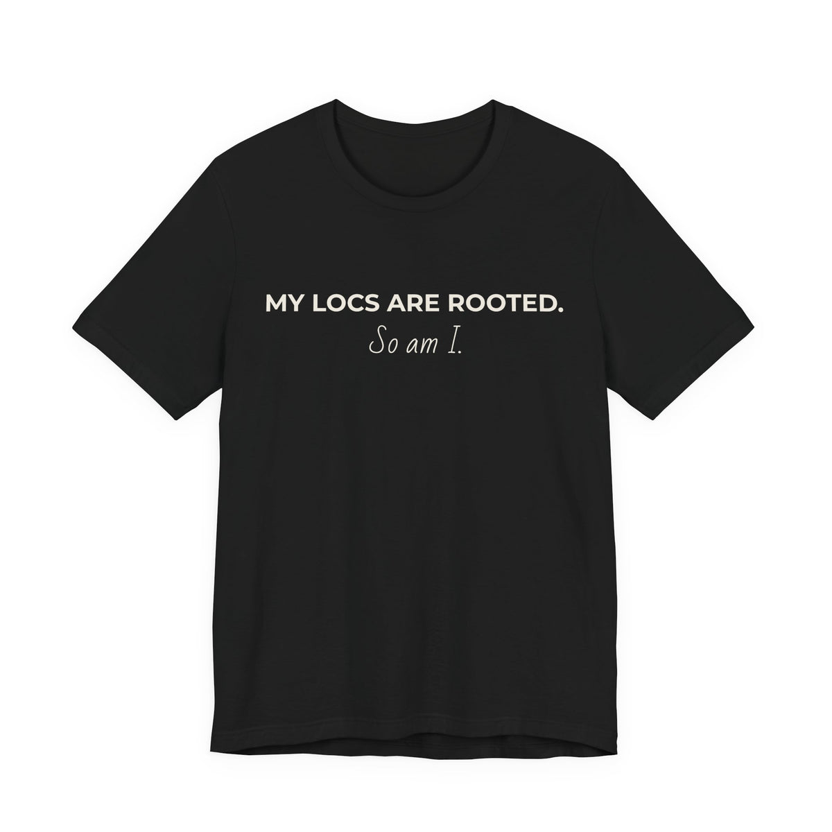 My Locs Are Rooted So Am I T-Shirt | Women’s Loc Lifestyle Tee | Inspirational Natural Hair Shirt