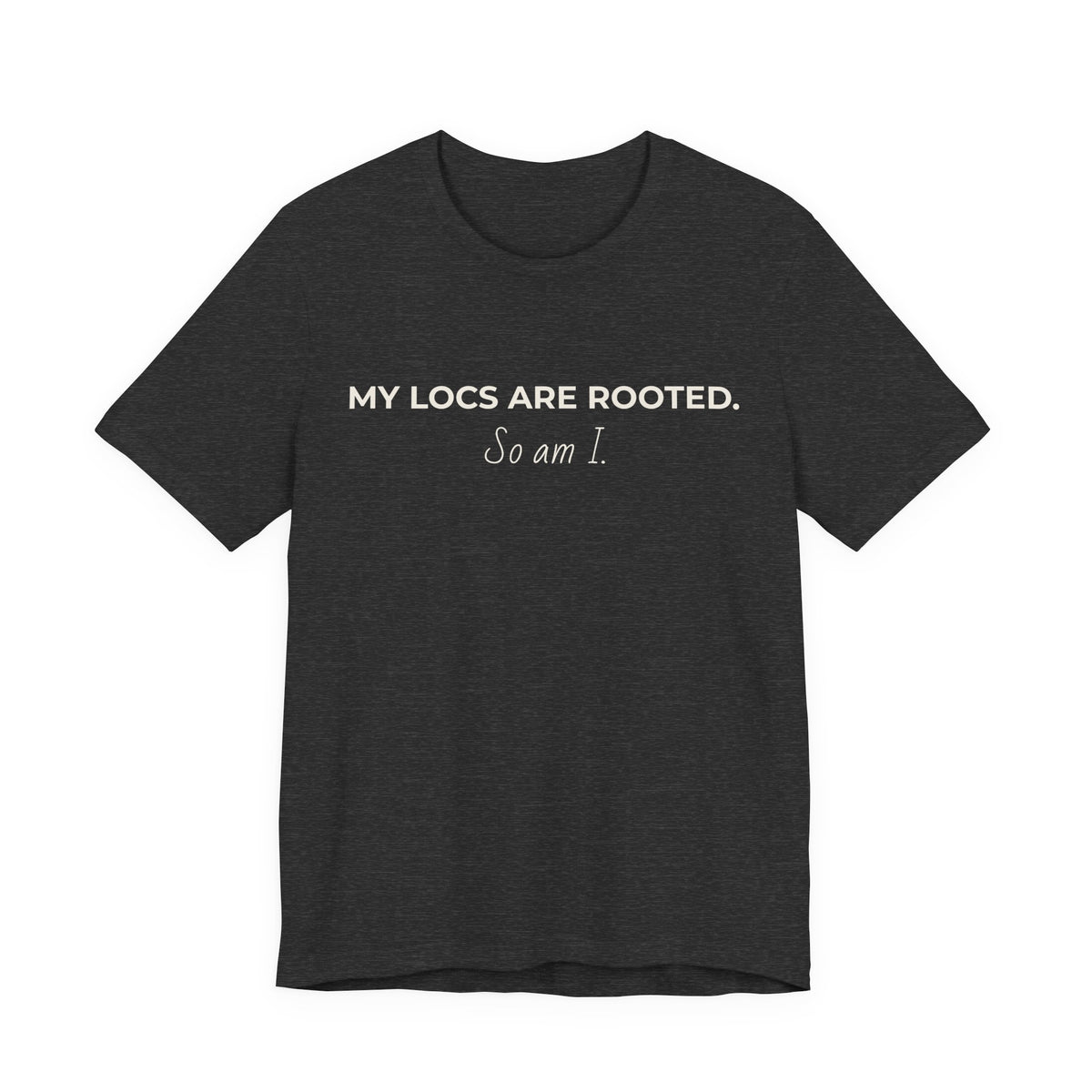 My Locs Are Rooted So Am I T-Shirt | Women’s Loc Lifestyle Tee | Inspirational Natural Hair Shirt