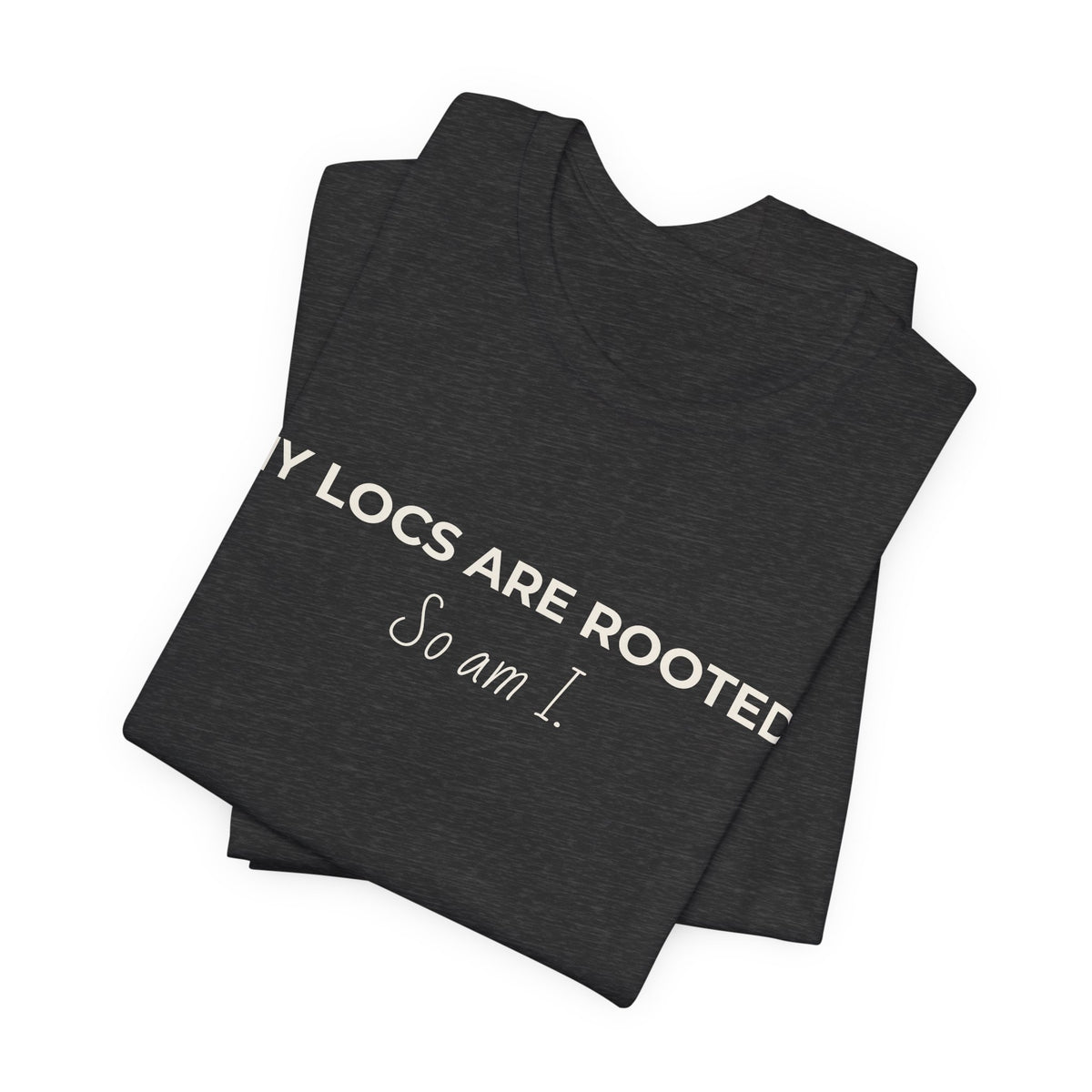 My Locs Are Rooted So Am I T-Shirt | Women’s Loc Lifestyle Tee | Inspirational Natural Hair Shirt