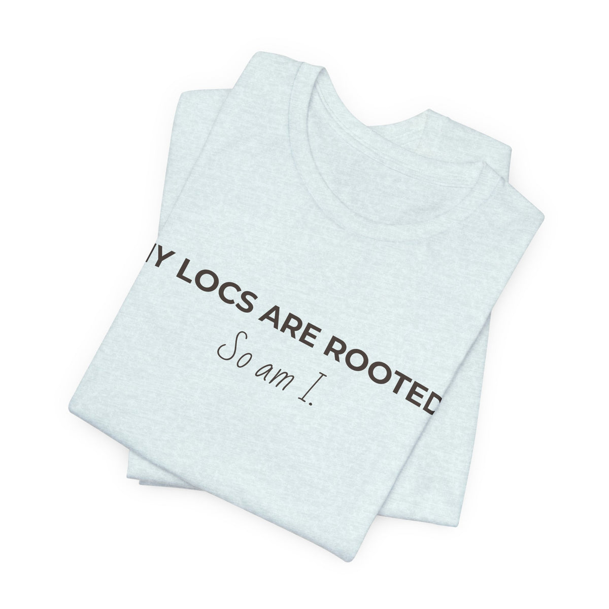 My Locs Are Rooted So Am I T-Shirt | Women’s Loc Lifestyle Tee | Inspirational Natural Hair Shirt
